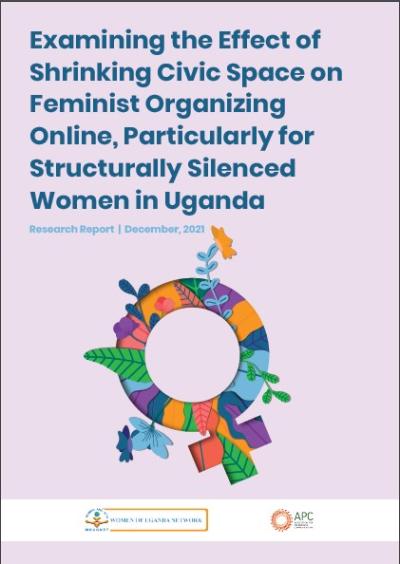 Examining the Effect of Shrinking Civic Space on Feminist Organizing Online, Particularly for Structurally Silenced Women in Uganda