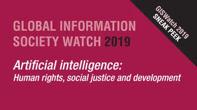 GISWatch 2019: Artificial intelligence: Human rights, social justice and development image linking to GISWatch 2019 Sneak Peek! Read a selection of full-length reports on AI and human rights